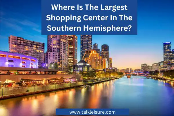 Where Is The Largest Shopping Center In The Southern Hemisphere?