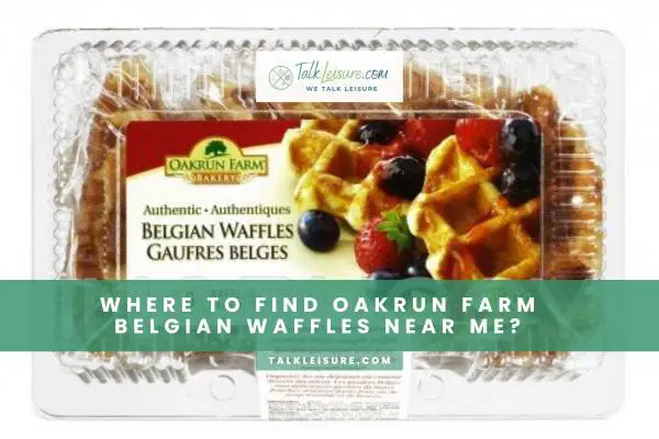 Where To Find Oakrun Farm Belgian Waffles Near Me?