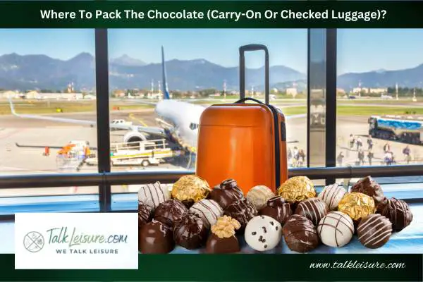 Where To Pack The Chocolate (Carry-On Or Checked Luggage)?