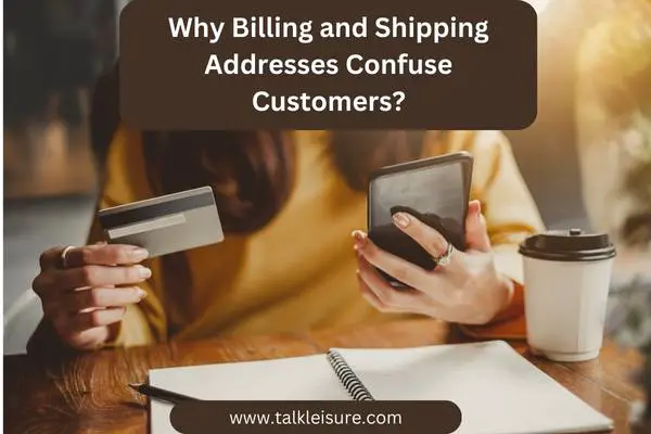 Why Billing and Shipping Addresses Confuse Customers?