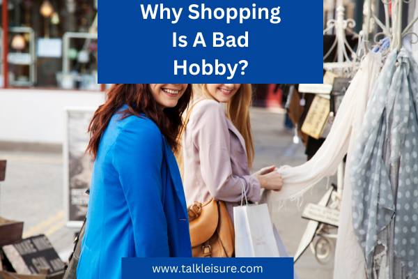 Why Shopping Is A Bad Hobby?