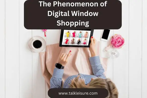he Phenomenon of Digital Window Shopping