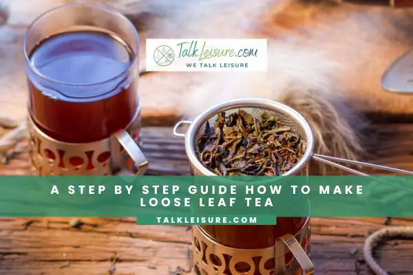 A Step By Step Guide How A Step By Step Guide How To Make Loose Leaf Tea