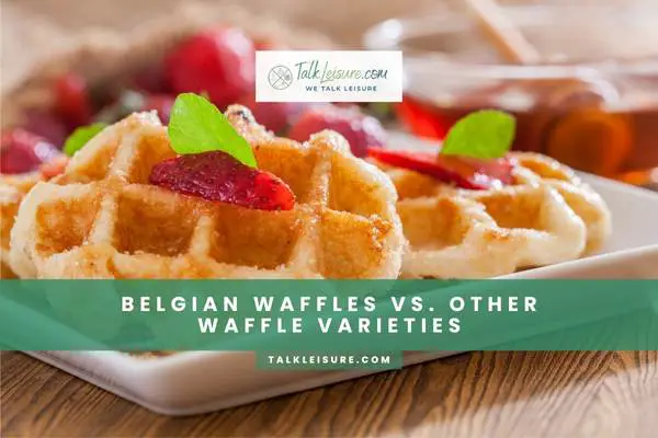 Belgian Waffles vs. Other Waffle Varieties