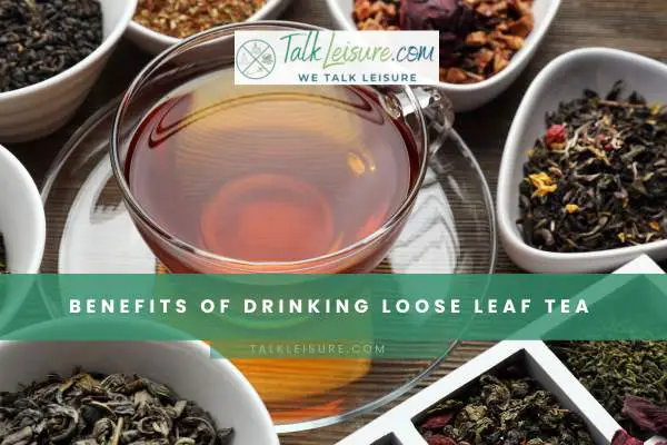 Benefits Of Drinking Loose Leaf Tea