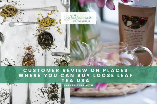 Customer Review On Places Where You Can Buy Loose Leaf Tea USA