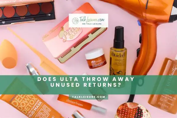 Does Ulta Throw Away Unused Returns