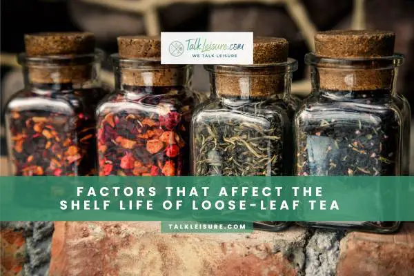 Factors that affect the shelf life of loose-leaf tea