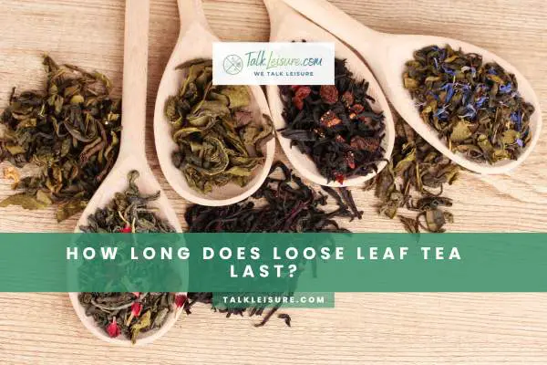 How Long Does Loose Leaf Tea Last (1)