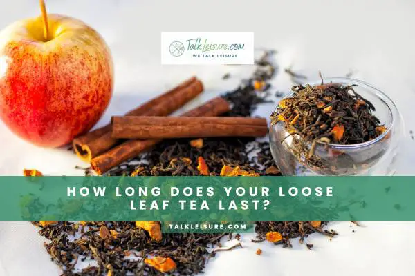 How Long Does Your Loose Leaf Tea Last