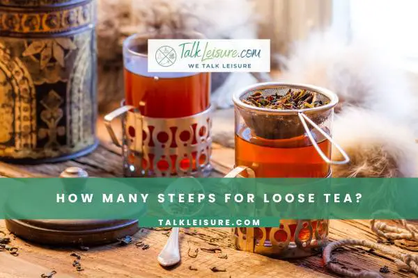 How Many Steeps For Loose Tea?