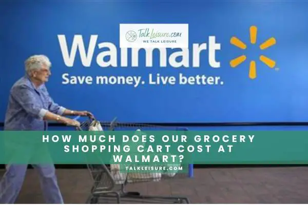 How Much Does Our Grocery Shopping Cart Cost At Walmart?