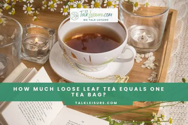 How Much Loose Leaf Tea Equals One Tea Bag