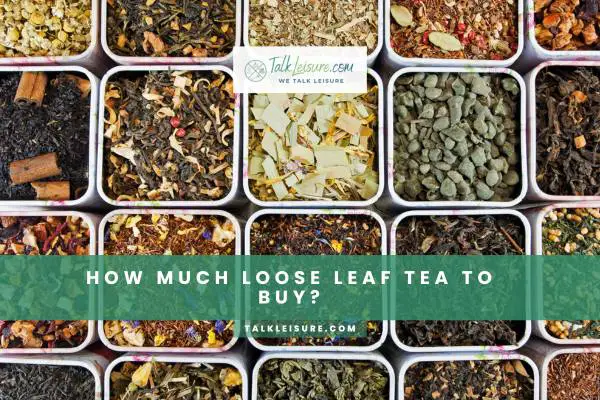 How Much Loose Leaf Tea To Buy?