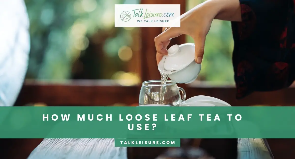 How Much Loose Leaf Tea To Use? New Beginners Guide To Tea Measurement