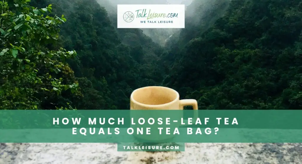 How Much Loose-leaf Tea Equals One Tea Bag?