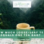 How Much Loose-leaf Tea Equals One Tea Bag?
