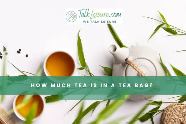 How Much Tea Is In A Tea Bag