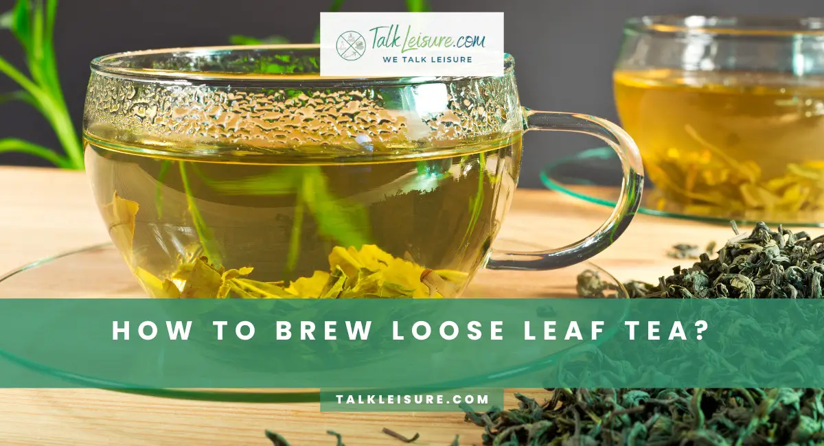 How To Brew Loose Leaf Tea? A Step By Step Guide Talk Leisure