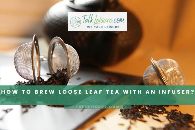 How To Brew Loose Leaf Tea With an Infuser