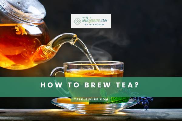 How To Brew Tea?