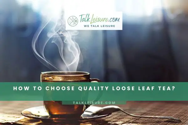 How To Choose Quality Loose Leaf Tea