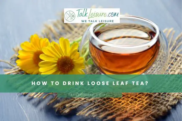 How To Drink Loose Leaf Tea
