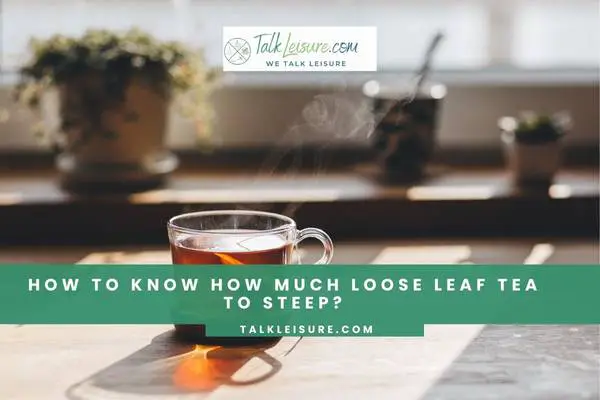 How To Know How Much Loose Leaf Tea To Steep