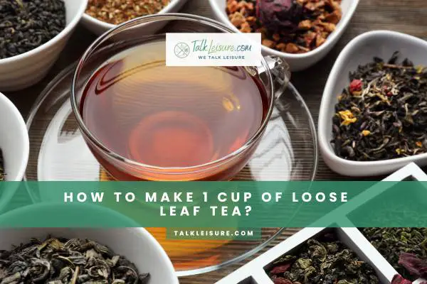 How To Make 1 Cup Of Loose Leaf Tea?