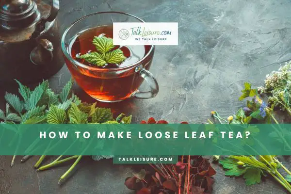 How To Make Loose Leaf Tea?
