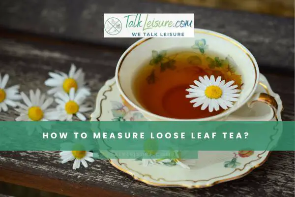 How To Measure Loose Leaf Tea?