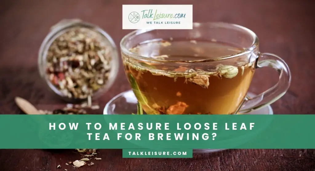 How To Measure Loose Leaf Tea For Brewing?