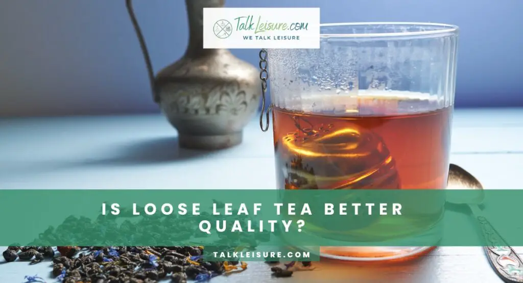Is Loose Leaf Tea Better Quality