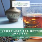 Is Loose Leaf Tea Better Quality