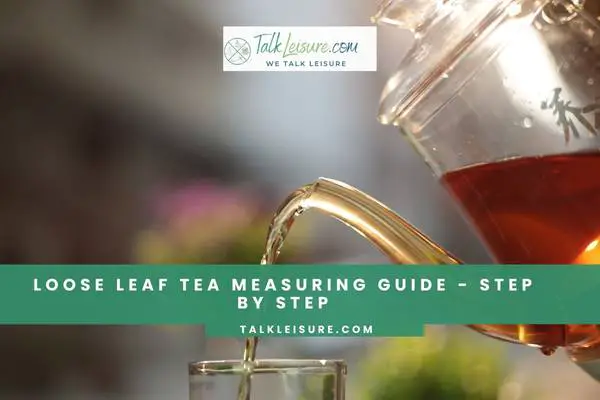 Loose Leaf Tea Measuring Guide - Step By Step