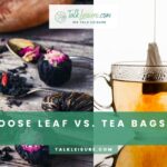 Loose Leaf vs. Tea Bags