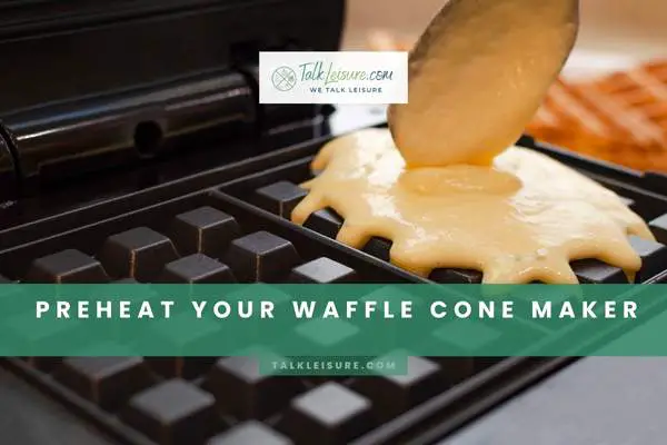 Preheat Your Waffle Cone Maker