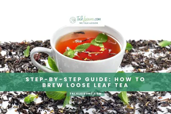 Step-By-Step Guide: How to Brew Loose Leaf Tea