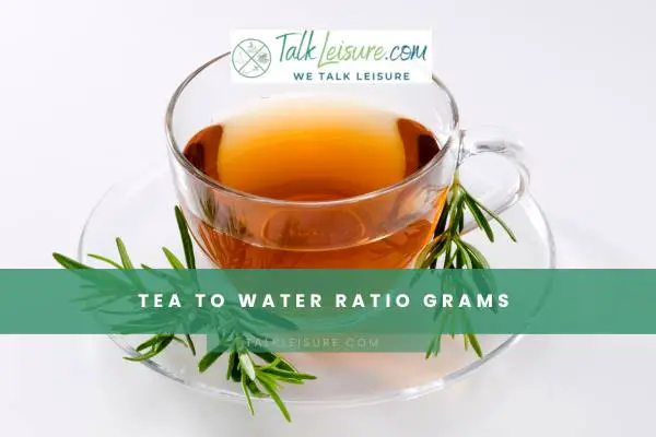 Tea To Water Ratio Grams