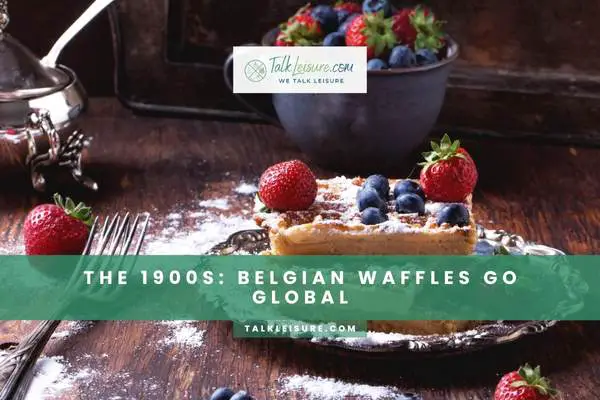 The 1900s Belgian Waffles Go Global