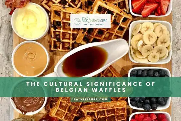 The Cultural Significance of Belgian Waffles
