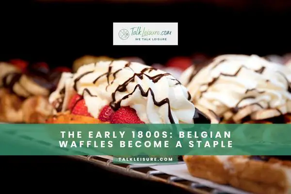 The Early 1800s Belgian Waffles Become a Staple