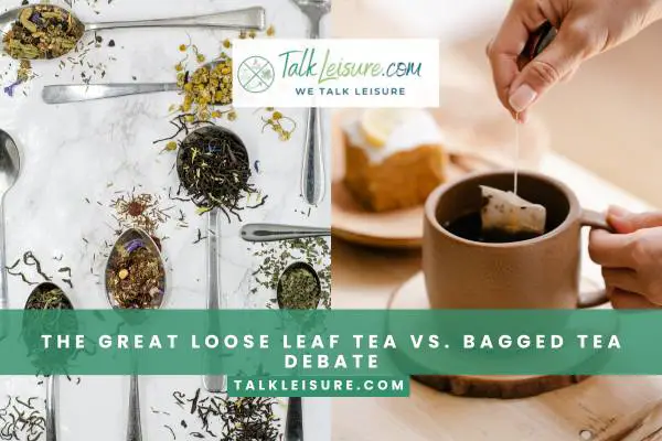 The Great Loose Leaf Tea vs. Bagged Tea Debate