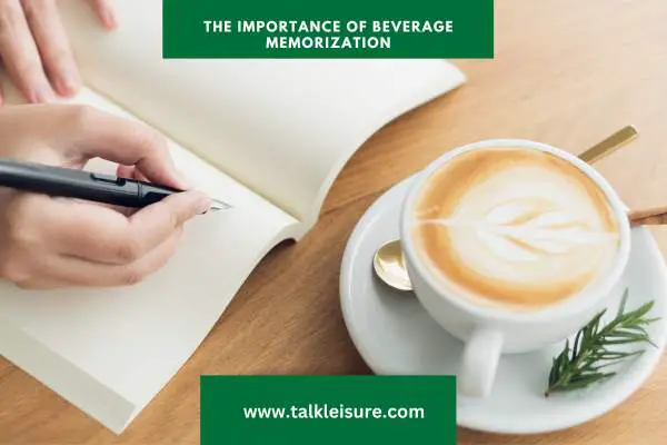 The Importance of Beverage Memorization: Enhancing Your Ability to Memorize Drink Recipes