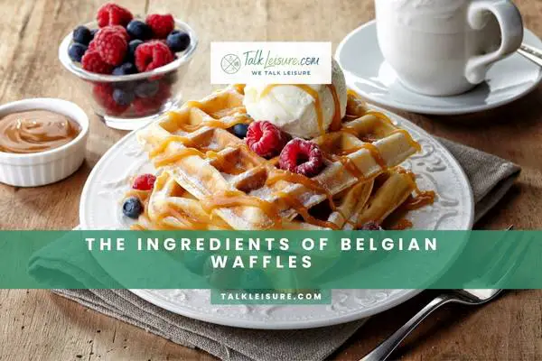 The Ingredients Of Belgian Waffles