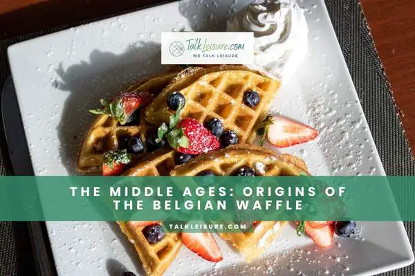 The Middle Ages Origins of the Belgian Waffle