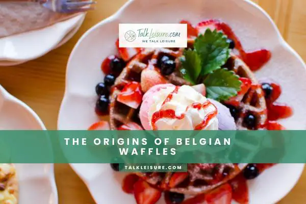The Origins Of Belgian Waffles