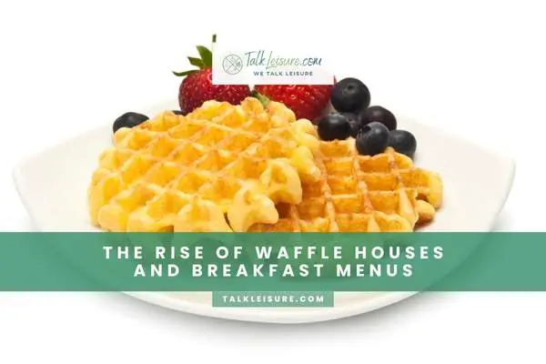 The Rise of Waffle Houses and Breakfast Menus