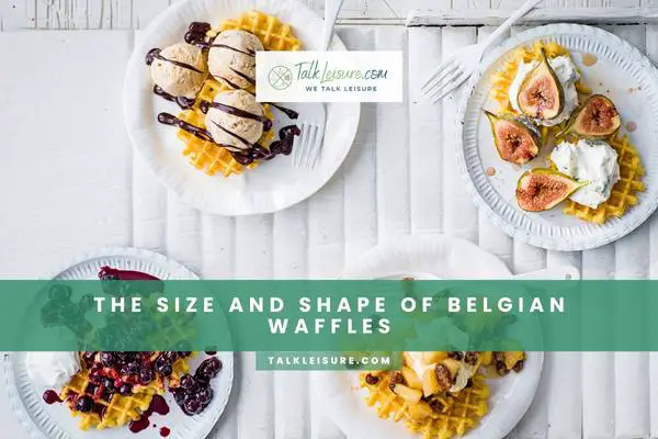The Size and Shape of Belgian Waffles