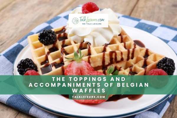 The Toppings and Accompaniments of Belgian Waffles